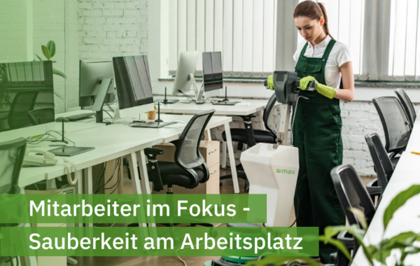 Sauberkeit am Arbeitsplatz für zufriedene Mitarbeiter